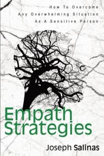 Empath Strategies: How To Overcome Any Overwhelming Situation As A Sensitive Person