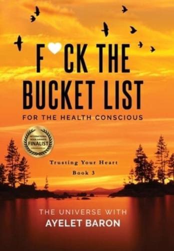 F*ck the Bucket List for the Health Conscious: Trusting Your Heart