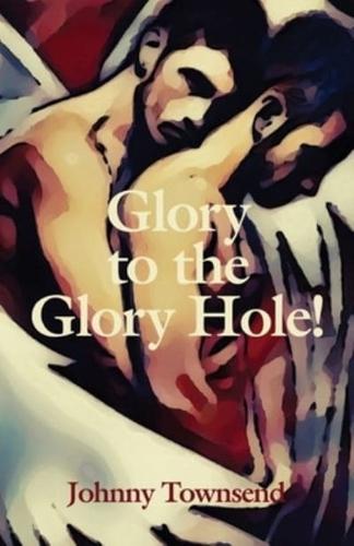 Glory to the Glory Hole!