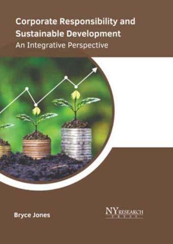Corporate Responsibility and Sustainable Development: An Integrative Perspective