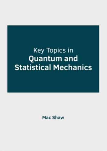 Key Topics in Quantum and Statistical Mechanics