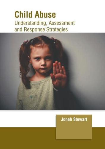 Child Abuse: Understanding, Assessment and Response Strategies