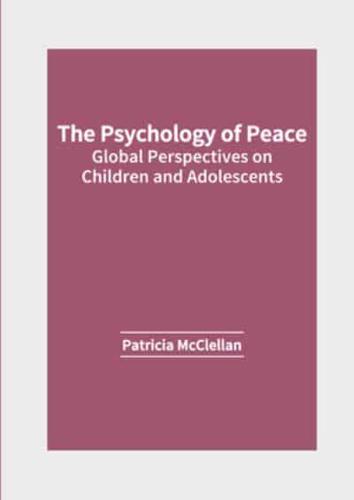 The Psychology of Peace: Global Perspectives on Children and Adolescents