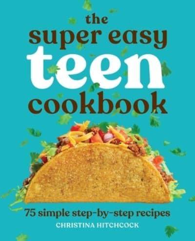 The Super Easy Teen Cookbook
