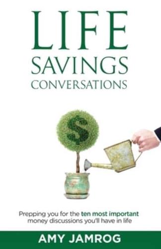 Life Savings Conversations: Prepping You for the Ten Most Important Money Discussions You'll Have in Life