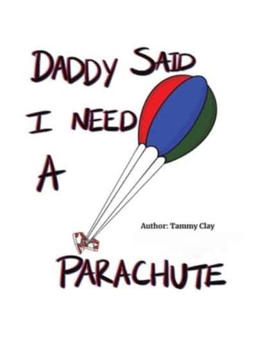 Daddy Said I Need a Parachute