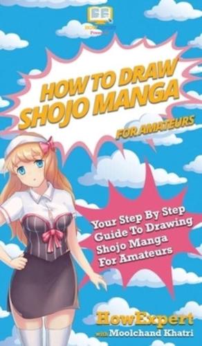 How To Draw Shojo Manga For Amateurs: Your Step By Step Guide To Drawing Shojo Manga For Amateurs