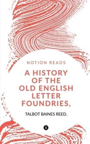 A History of the Old English Letter Foundries, With Notes,