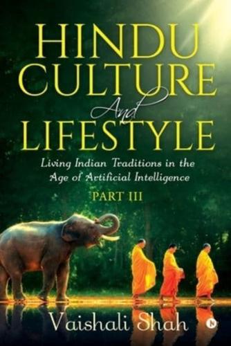 Hindu Culture and Lifestyle - Part III: Living Indian Traditions in the Age of Artificial Intelligence