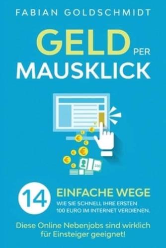 Geld per Mausklick: 14 einfache Wege, wie Sie schnell Ihre ersten 100 Euro im Internet verdienen. Diese Online Nebenjobs sind wirklich für Einsteiger geeignet!