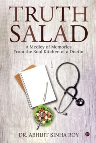 TRUTH SALAD: A Medley of Memories From the Soul Kitchen of a Doctor