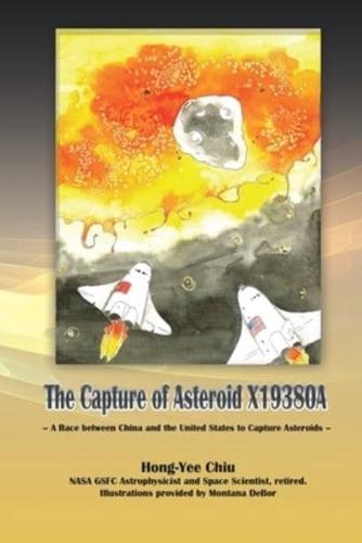 The Capture of Asteroid X19380A: A Race between China and the United States to Capture Asteroids