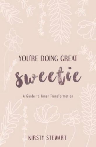 You're Doing Great Sweetie: A guide to inner transformation
