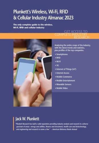 Plunkett's Wireless, Wi-Fi, RFID & Cellular Industry Almanac 2023: Wireless, Wi-Fi, RFID & Cellular Industry Market Research, Statistics, Trends and Leading Companies