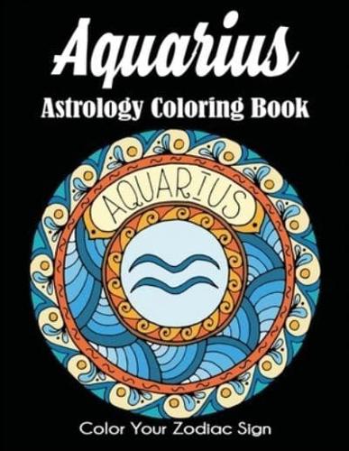 Aquarius Astrology Coloring Book: Color Your Zodiac Sign