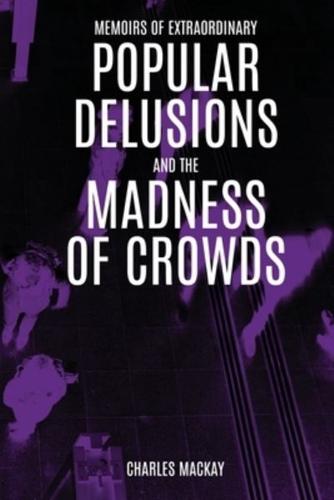 Extraordinary Popular Delusions and the Madness of Crowds