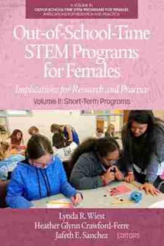 Out-of-School-Time STEM Programs for Females: Implications for Research and Practice Volume II: Short-Term Programs