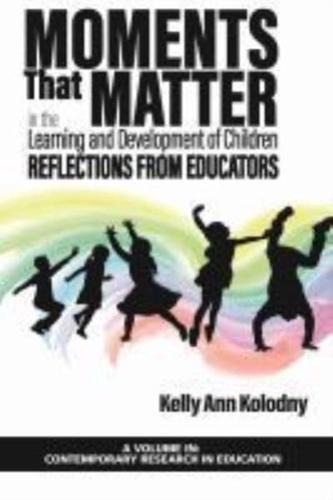 Moments That Matter in the Learning and Development of Children: Reflections from Educators