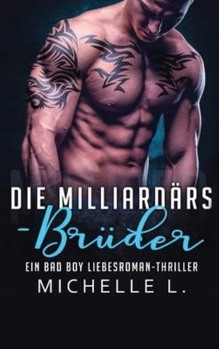 Die Milliardärs-Brüder: Ein Bad Boy Liebesroman-Thriller