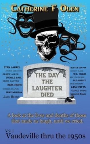 The Day the Laughter Died Volume 1: Vaudeville Through The 1950s