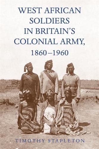 West African Soldiers in Britain's Colonial Army (1860-1960)