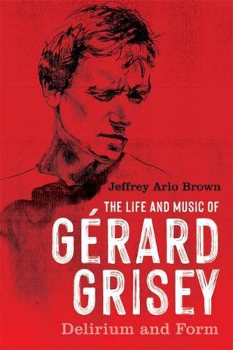 The Life and Music of Gérard Grisey