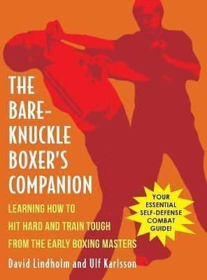 Bare-Knuckle Boxer's Companion: Learning How to Hit Hard and Train Tough from the Early Boxing Masters