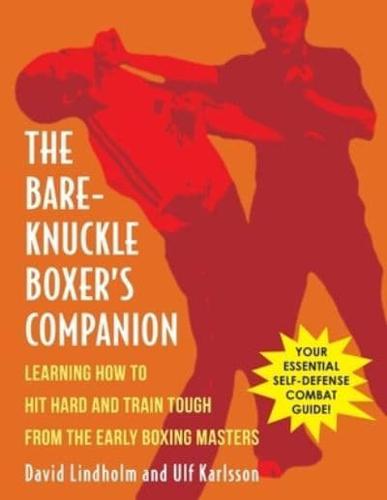 Bare-Knuckle Boxer's Companion: Learning How to Hit Hard and Train Tough from the Early Boxing Masters