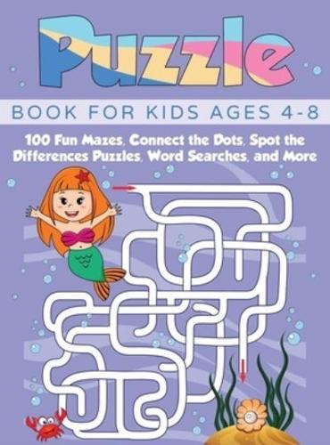 Puzzle Book for Kids Ages 4-8: 100 Fun Mazes, Connect the Dots, Spot the Differences Puzzles, Word Searches, and More (Hardcover)