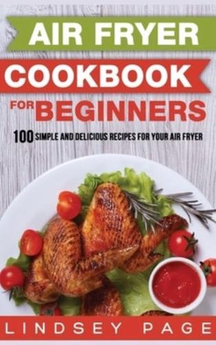 Air Fryer Cookbook for Beginners: 100 Simple and Delicious Recipes for Your Air Fryer (Hardcover)