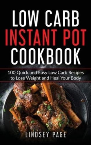 Low Carb Instant Pot Cookbook: 100 Quick and Easy Low Carb Recipes to Lose Weight and Heal Your Body (Hardcover)