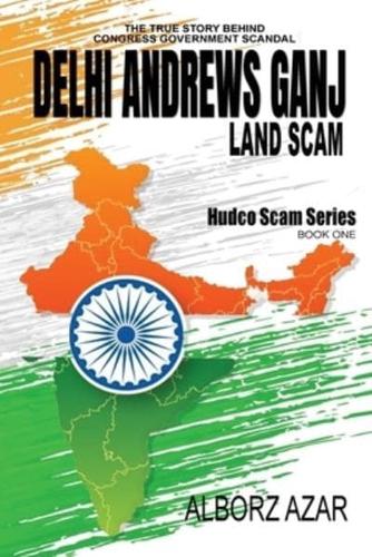 Delhi Andrews Ganj Land Scam:  A Comprehensive Guideline the True Story Behind Congress Government Scandal