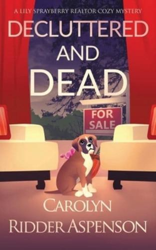 Decluttered and Dead: A Lily Sprayberry Realtor Cozy Mystery