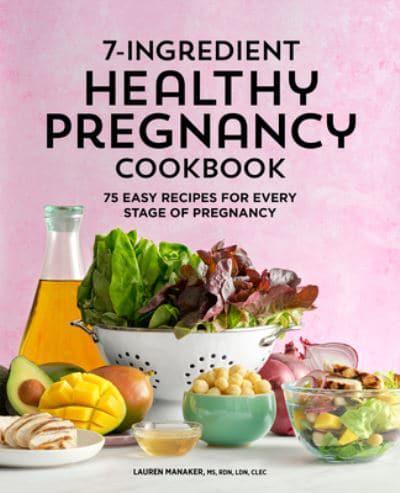 7-Ingredient Healthy Pregnancy Cookbook