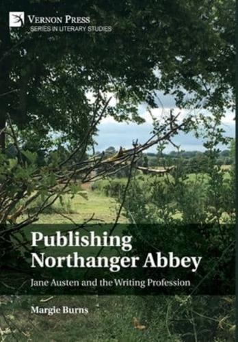 Publishing Northanger Abbey: Jane Austen and the Writing Profession