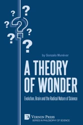 A Theory of Wonder: Evolution, Brain and the Radical Nature of Science