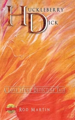 Huckleberry Dick: A Love Story Detective Tale