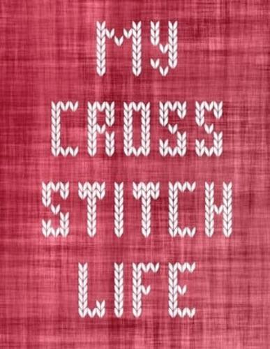 My Cross Stitch Life:  Cross Stitchers Journal   DIY Crafters   Hobbyists   Pattern Lovers   Collectibles   Gift For Crafters   Birthday   Teens   Adults   How To   Needlework Grid Templates