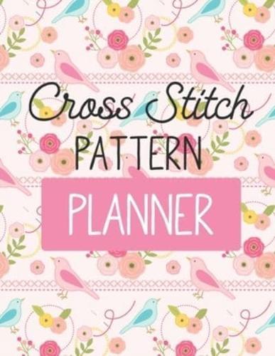 Cross Stitch Pattern Planner:  Cross Stitchers Journal   DIY Crafters   Hobbyists   Pattern Lovers   Collectibles   Gift For Crafters   Birthday   Teens   Adults   How To   Needlework Grid Templates