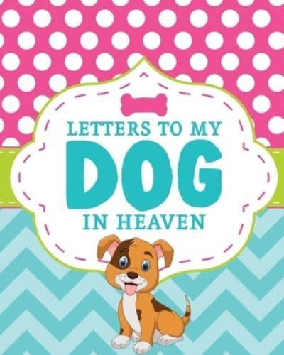 Letters To My Dog In Heaven: Pet Loss Grief   Heartfelt Loss   Bereavement Gift   Best Friend   Poochie