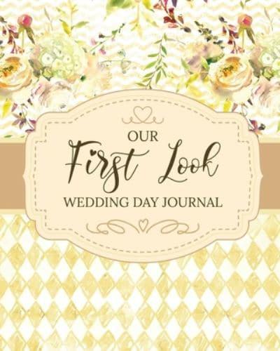 Our First Look Wedding Day Journal: Wedding Day   Bride and Groom   Love Notes