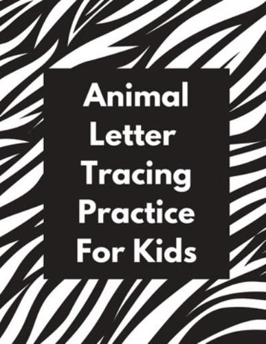 Animal Letter Tracing Practice For Kids: Animal Alphabet Workbook   Activity Book Ages 3-6   Handwriting Penmanship