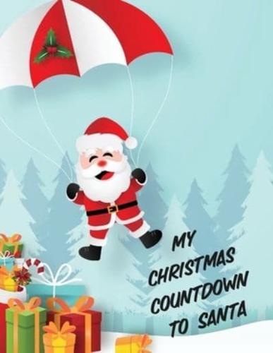 My Christmas Countdown To Santa: Ages 4-10 Dear Santa Letter   Wish List   Gift Ideas