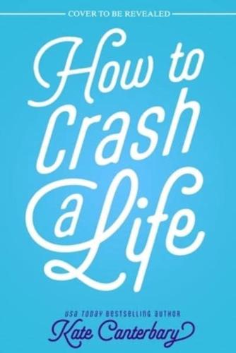 How to Crash a Life
