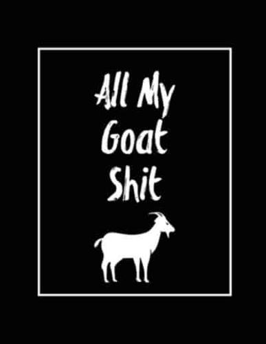 All My Goat Shit, Goat Log: Goats Owners Book, Record Vital Information, Keeping Track, Farm Notes, Breeding & Kidding Diary Records, Gift, Journal, Notebook