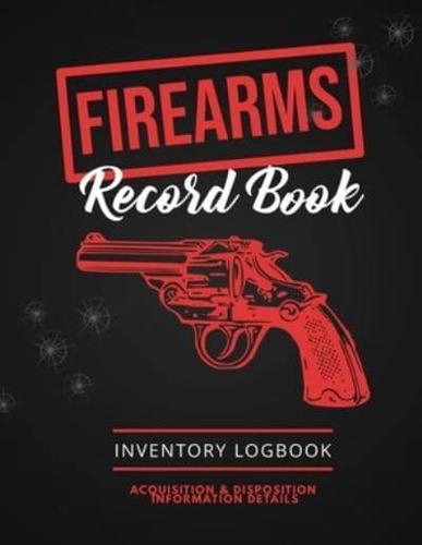 Firearms Record Book: Firearm Log, Acquisition & Disposition Information Details, Personal Gun Inventory Logbook