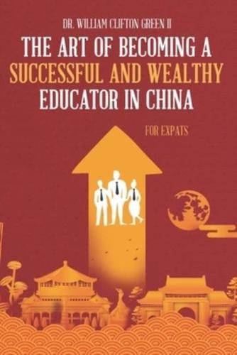 The Art of Becoming a Successful & Wealthy Educator in China for Expats