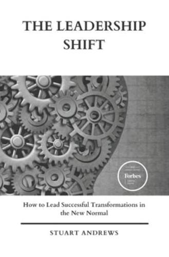 The Leadership Shift: How to Lead Successful Transformations in the New Normal