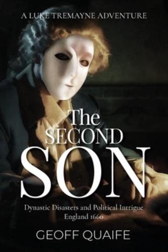 The Second Son: Dynastic Disasters and Political Intrigue: England 1660
