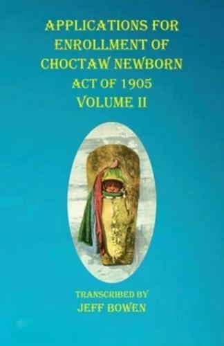 Applications For Enrollment of Choctaw Newborn Act of 1905 Volume II